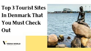 Top 3 Tourist Sites
In Denmark That
You Must Check
Out
 