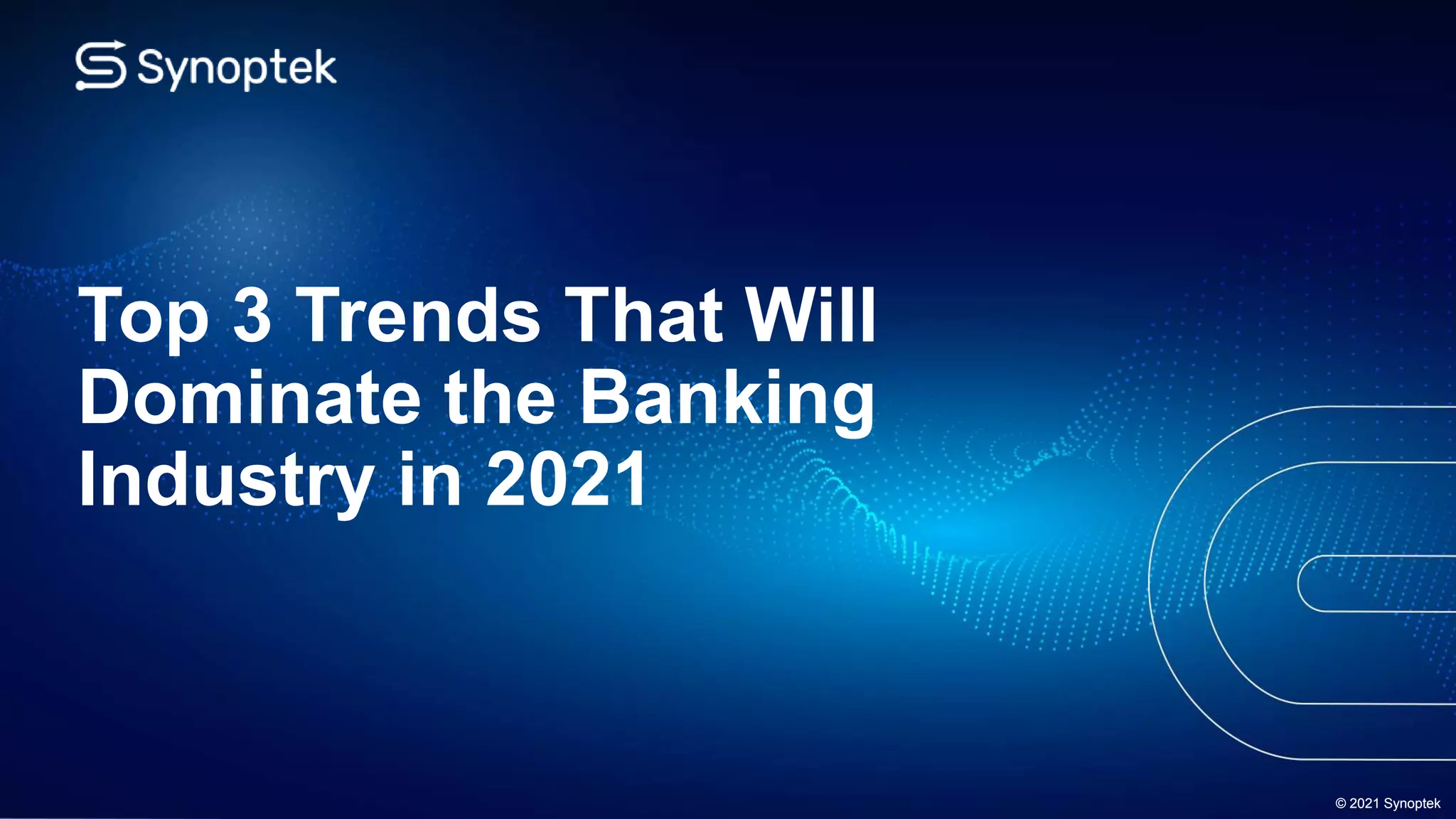 Top 3 Trends that will Dominate the Banking Industry in 2021 PPT