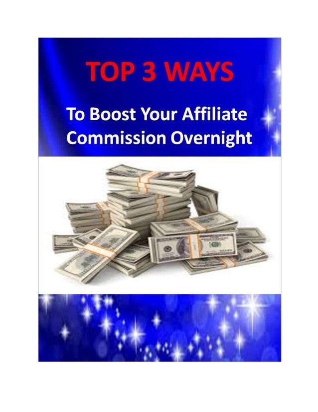 Top 3 ways to boost your affiliate commissions overnight