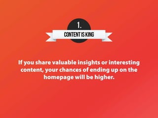 If you share valuable insights or interesting
content, your chances of ending up on the
homepage will be higher.
1.
 