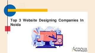 Top 3 Website Designing Companies In
Noida
 