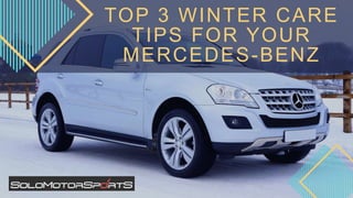 TOP 3 WINTER CARE
TIPS FOR YOUR
MERCEDES-BENZ
 