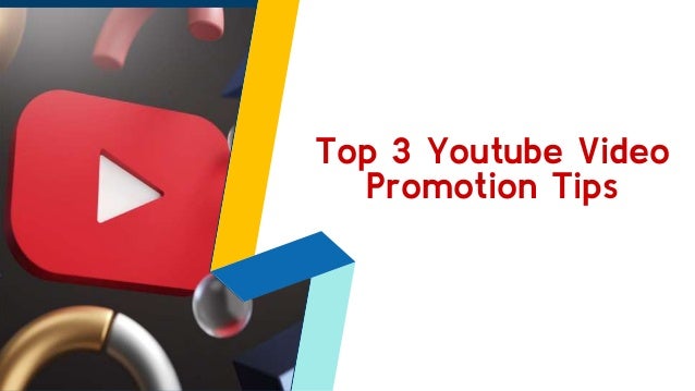 Top 3 Youtube Video
Promotion Tips
 