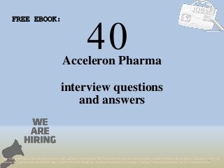 40
1
Acceleron Pharma
interview questions
FREE EBOOK:
Tags: Acceleron Pharma interview questions and answers pdf ebook free download, top 10 Acceleron Pharma cover letter templates, Acceleron Pharma resume samples, Acceleron Pharma job
interview tips, how to find Acceleron Pharma jobs, Acceleron Pharma linkedin tips, Acceleron Pharma resume writing tips, Acceleron Pharma job description. Acceleron Pharma skills list
and answers
 