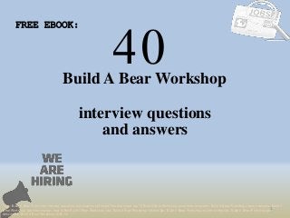 40
1
Build A Bear Workshop
interview questions
FREE EBOOK:
Tags: Build A Bear Workshop interview questions and answers pdf ebook free download, top 10 Build A Bear Workshop cover letter templates, Build A Bear Workshop resume samples, Build A
Bear Workshop job interview tips, how to find Build A Bear Workshop jobs, Build A Bear Workshop linkedin tips, Build A Bear Workshop resume writing tips, Build A Bear Workshop job
description. Build A Bear Workshop skills list
and answers
 