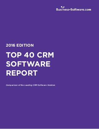 TOP 10
[SEGMENT]
SOFTWARE
REPORT
Profiles of the Leading [SEGMENT] Software Vendors
2014 EDITION
TOP 40 CRM
SOFTWARE
REPORT
Comparison of the Leading CRM Software Vendors
2016 EDITION
 