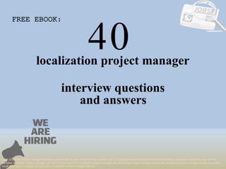 40
1
localization project manager
interview questions
FREE EBOOK:
Tags: localization project manager interview questions and answers pdf ebook free download, top 10 localization project manager cover letter templates, localization project manager resume
samples, localization project manager job interview tips, how to find localization project manager jobs, localization project manager linkedin tips, localization project manager resume writing tips,
localization project manager job description. localization project manager skills list
and answers
 