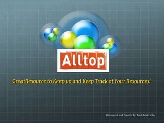 GreatResource to Keep up and Keep Track of Your Resources!Discovered and Created By: Brad Andersohn