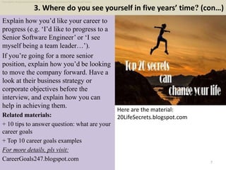 3. Where do you see yourself in five years’ time? (con…)
7
Explain how you’d like your career to
progress (e.g. ‘I’d like ...
