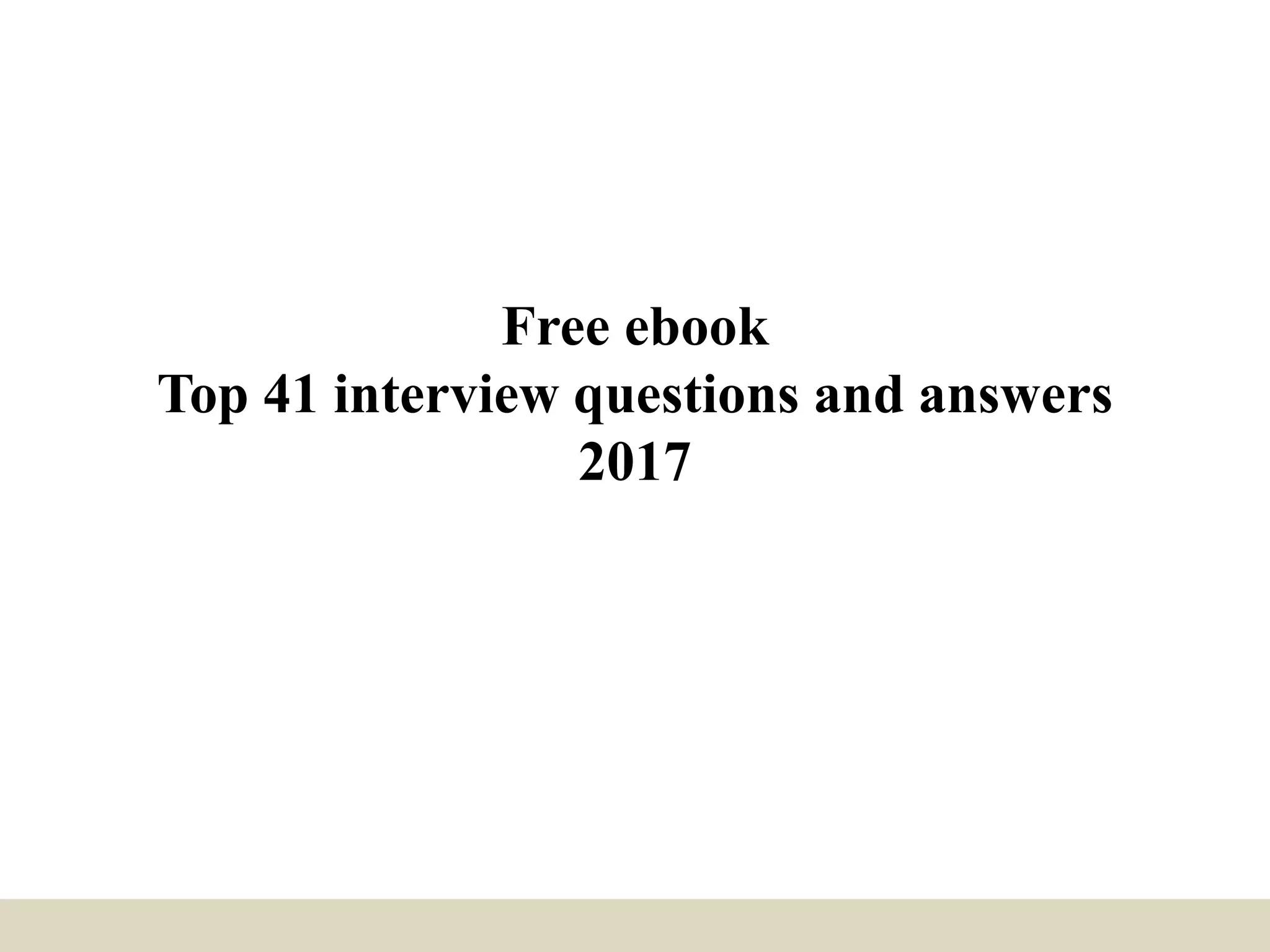 Free ebook
Top 41 interview
questions and answers
2017
 