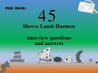 45
1
Shreve Lamb Harmon
interview questions
FREE EBOOK:
Tags: Shreve Lamb Harmon interview questions and answers pdf ebook free download, top 10 Shreve Lamb Harmon cover letter templates, Shreve Lamb Harmon resume samples, Shreve Lamb
Harmon job interview tips, how to find Shreve Lamb Harmon jobs, Shreve Lamb Harmon linkedin tips, Shreve Lamb Harmon resume writing tips, Shreve Lamb Harmon job description. Shreve
Lamb Harmon skills list
and answers
 