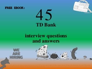 45
1
TD Bank
interview questions
FREE EBOOK:
Tags: TD Bank interview questions and answers pdf ebook free download, top 10 TD Bank cover letter templates, TD Bank resume samples, TD Bank job interview tips, how to find TD Bank jobs,
TD Bank linkedin tips, TD Bank resume writing tips, TD Bank job description. TD Bank skills list
and answers
 