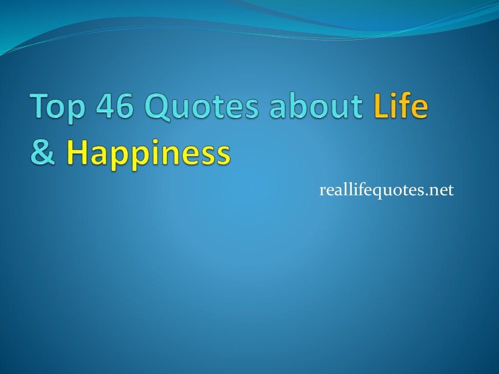 Top 46 quotes about life and happiness