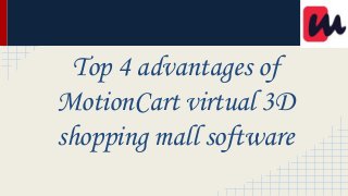 Top 4 advantages of
MotionCart virtual 3D
shopping mall software
 