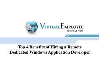Top 4 Benefits of Hiring a Remote
Dedicated Windows Application Developer
 