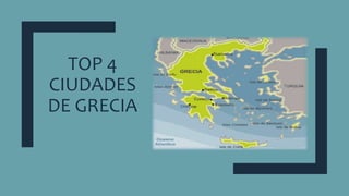 TOP 4
CIUDADES
DE GRECIA
 