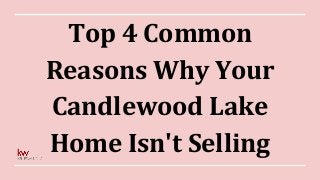 Top 4 Common
Reasons Why Your
Candlewood Lake
Home Isn't Selling
 