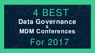 Data Governance
MDM Conferences
&
4 BEST
For 2017
 