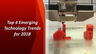 Top 4 Emerging
Technology Trends
for 2018
 