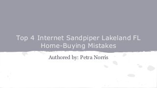 Top 4 Internet Sandpiper Lakeland FL
Home-Buying Mistakes
Authored by: Petra Norris
 