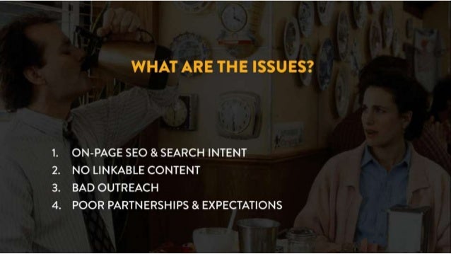 What are the issues?
1. On-page SEO & search intent
2. No linkable content
3. Bad outreach
4. Poor partnerships and expectations
 