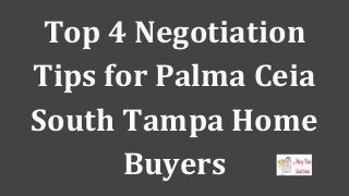 Top 4 Negotiation
Tips for Palma Ceia
South Tampa Home
Buyers
 