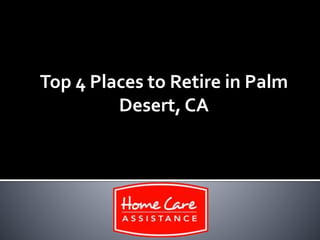 Top 4 Places to Retire in Palm
Desert, CA
 
