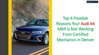 Top 4 Possible
Reasons Your Audi A4
MMI Is Not Working
From Certified
Mechanics in Denver
 