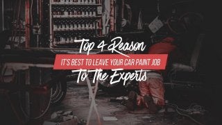 Top 4 Reason It's Best To Leave Your Car Paint Job To The Experts