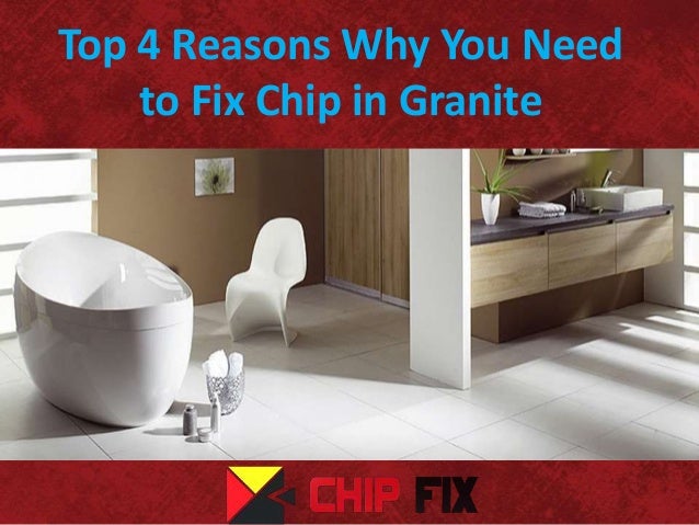 Top 4 Reasons Why You Need To Fix Chip In Granite