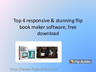 Top 4 responsive & stunning flip
book maker software, free
download
http://www.flipbuilder.com
 
