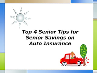 Top 4 Senior Tips for
 Senior Savings on
  Auto Insurance
 