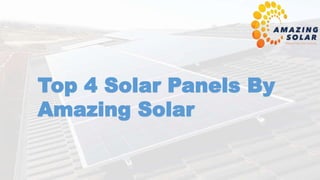 Top 4 Solar Panels By
Amazing Solar
 