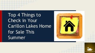 Top 4 Things to
Check in Your
Carillon Lakes Home
for Sale This
Summer
 