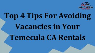 Top 4 Tips For Avoiding
Vacancies in Your
Temecula CA Rentals
 