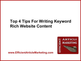 Top 4 Tips For Writing Keyword
 Rich Website Content




www.EfficientArticleMarketing.com
 