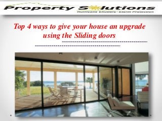 Top 4 ways to give your house an upgrade 
using the Sliding doors 
 