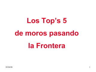 Los Top’s 5  de moros pasando  la Frontera   