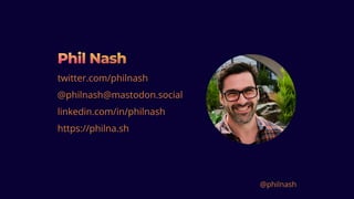 Phil Nash
Phil Nash
Phil Nash
twitter.com/philnash
@philnash@mastodon.social
linkedin.com/in/philnash
https://philna.sh
@philnash
 