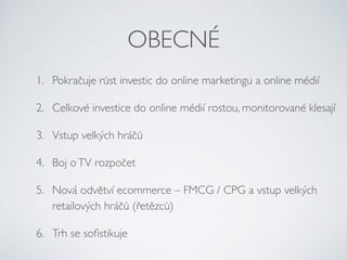 OBECNÉ
1. Pokračuje růst investic do online marketingu a online médií
2. Celkové investice do online médií rostou, monitor...