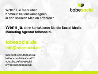 Wollen Sie mehr über
Kommunikationskampagnen
in den sozialen Medien erfahren?

Wenn ja, dann kontaktieren Sie die Social Media
Marketing Agentur tobesocial.


tobesocial.de
info@tobesocial.de
facebook.com/tobesocial
twitter.com/tobesocialDE
youtube.de/tobesocial
skype.com/tobesocial
 