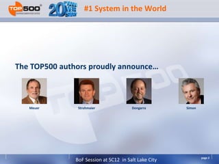 #1 System in the World




The TOP500 authors proudly announce



   Meuer        Strohmaier              Dongarra       Simon




                                                               page 2
               BoF Session at SC12 in Salt Lake City
 