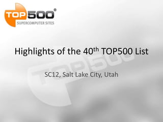 Highlights of the   40th   TOP500 List

       SC12, Salt Lake City, Utah
 