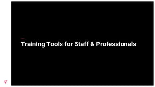 Training Tools for Staff & Professionals
 