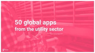 50 global apps
from the utility sector
Nodes Industry Report 2017
 