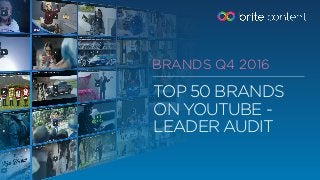 TOP 50 BRANDS
ON YOUTUBE -
LEADER AUDIT
BRANDS Q4 2016
 