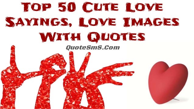 Top 50 Cute Love Sayings, Love Images With Quotes