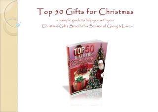 Top 50 Gifts for Christmas - a simple guide to help you with your   Christmas Gifts Search this Season of Giving & Love - 