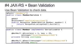 #4 JAX-RS + Bean Validation
Use Bean Validation to check data.
 