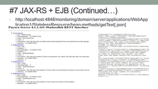 #7 JAX-RS + EJB (Continued…)
• http://localhost:4848/monitoring/domain/server/applications/WebApp
lication1/StatelessResource/bean-methods/getText[.json]
 